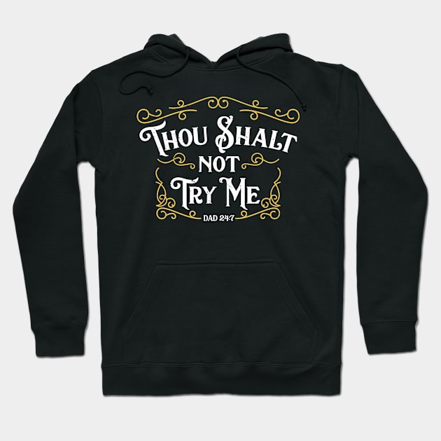 Father's Day T-Shirt Thou Shalt Not Try Me Dad 24 7 Commandment Hoodie by But Seriously, Are You Bleeding?